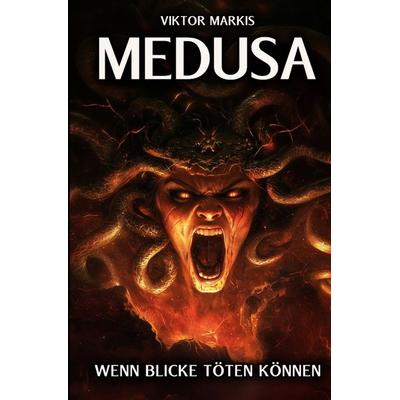 Medusa - Wenn Blicke töten können, Gebundene Ausgabe von Viktor Markis, Tredition, 978-3-384-33476-3