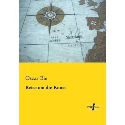 Reise um die Kunst, Taschenbuch von Oscar Bie, BoD - Books on Demand, 978-3-95610-020-8