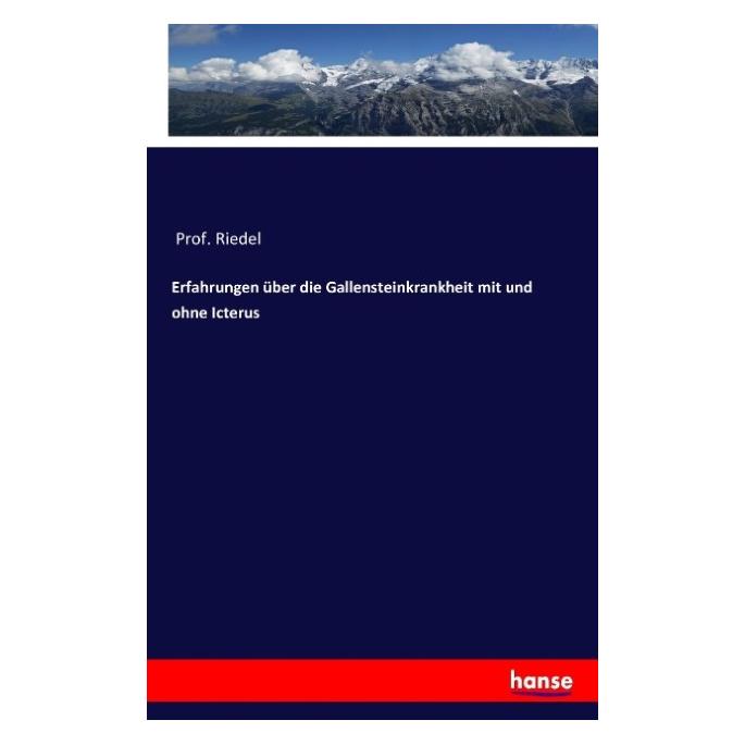 Hansebooks Erfahrungen über die Gallensteinkrankheit mit und ohne Icterus (Deutsch, Softcover, Prof Riedel, Riedel) (55847170)