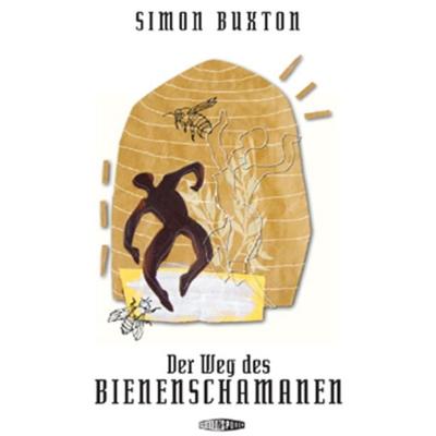 Der Weg des Bienenschamanen, Taschenbuch von Simon Buxton, Edition Spuren, 978-3-905752-11-3