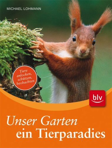 Michael Lohmann - Unser Garten - ein Tierparadies: Tiere anlocken, schützen, beobachten - Preis vom 09.10.2026 07:28:09 h