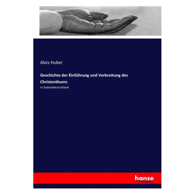 Hansebooks Geschichte der Einführung und Verbreitung des Christenthums (Deutsch, Softcover, Alois Huber) (55868322)