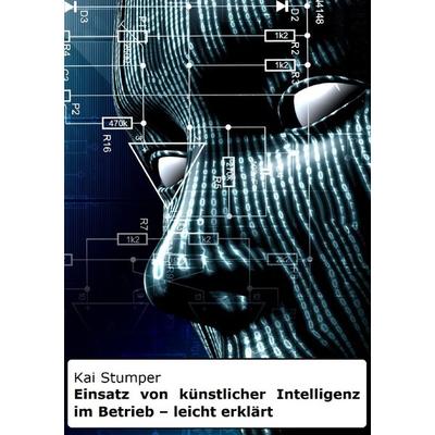 Rechtsthemen leicht erklärt / Einsatz von künstlicher Intelligenz im Betrieb – leicht erklärt, Taschenbuch von Kai Stumper, Epubli, 978-3-7575-6208-3