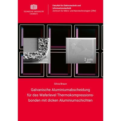 Galvanische Aluminiumabscheidung für das Waferlevel Thermokompressionsbonden mit dicken Aluminiumschichten, Taschenbuch von Silvia Braun,