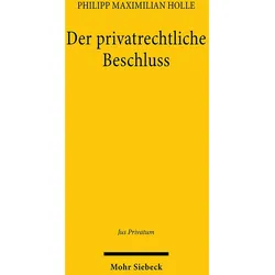 Der privatrechtliche Beschluss, Fachbücher von Philipp Maximilian Holle