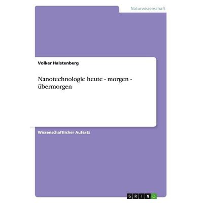 Nanotechnologie heute - morgen - übermorgen, Taschenbuch von Volker Halstenberg, GRIN, 978-3-638-77644-8