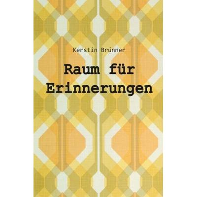 Raum für Erinnerungen, Taschenbuch von Kerstin Brünner, Epubli, 978-3-7450-5912-0