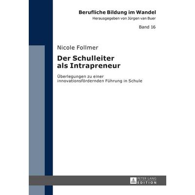 Der Schulleiter als Intrapreneur, Gebundene Ausgabe von Nicole Follmer, Peter Lang GmbH, Internationaler Verlag der Wissenschaften, 978-3-631-66081-2
