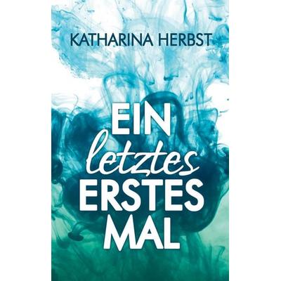 Ein letztes erstes Mal, Taschenbuch von Katharina Herbst, BoD – Books on Demand, 978-3-7526-1183-0