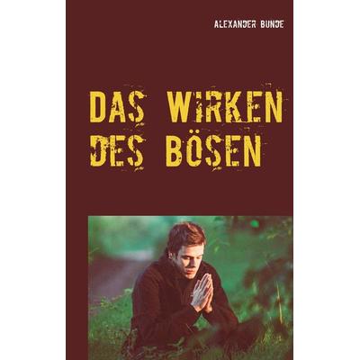 Das Wirken des Bösen, Taschenbuch von Alexander Bunde, Twentysix Crime, 978-3-7407-5432-7