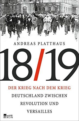 Andreas Platthaus - Der Krieg nach dem Krieg: Deutschland zwischen Revolution und Versailles 1918/19 - Preis vom 09.10.2026 07:28:09 h