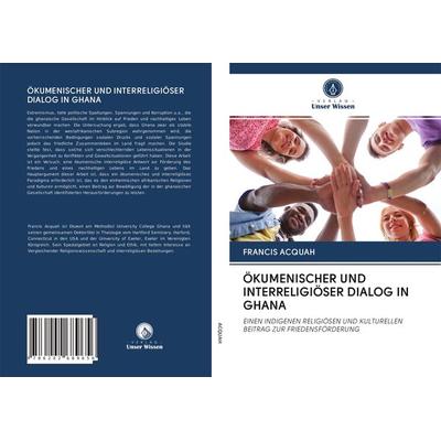 Ökumenischer und Interreligiöser Dialog in Ghana, Taschenbuch von Francis Acquah, BoD - Books on Demand, 978-620-2-68965-6