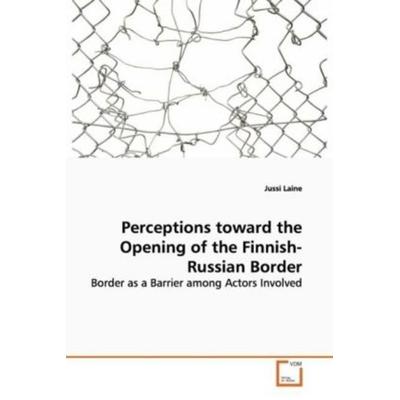 Laine Jussi: Perceptions toward the Opening of the Finnish-R, Taschenbuch von Jussi Laine, VDM, 978-3-639-09861-7