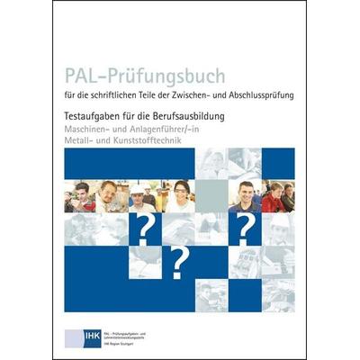 PAL-Prüfungsbuch für die schriftlichen Teile der Zwischen- und Abschlussprüfung - Maschinen- und Anlagenführer/-in Metall- und Kunststofftechnik,