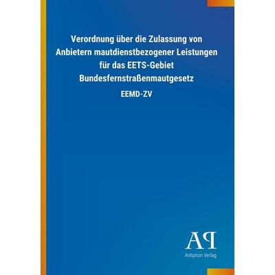 Verordnung über die Zulassung von Anbietern mautdienstbezoge, Taschenbuch von Antiphon Verlag, Antiphon, 978-3-7314-4287-5