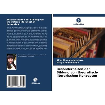 Besonderheiten der Bildung von theoretisch-literarischen Konzepten, Taschenbuch von Aliya Nurmagambetova,Nailya Khalimullina, Verlag Unser Wissen,