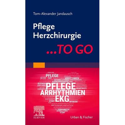 Pflege Herzchirurgie ... TO GO, Taschenbuch von Tom-Alexander Jandausch, Urban & Fischer in Elsevier, 978-3-437-25273-0