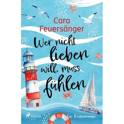 Wer nicht lieben will, muss fühlen, Taschenbuch von Cara Feuersänger, Saga Egmont Bücher, 978-3-9875003-2-9