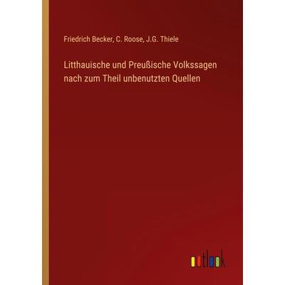 Litthauische und Preußische Volkssagen nach zum Theil unbenutzten Quellen, Taschenbuch von Friedrich Becker,C. Roose,J. G. Thiele, Outlook,