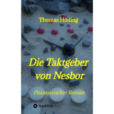 Die Taktgeber von Nesbor, Taschenbuch von Thomas Höding, Tredition, 978-3-347-98679-4