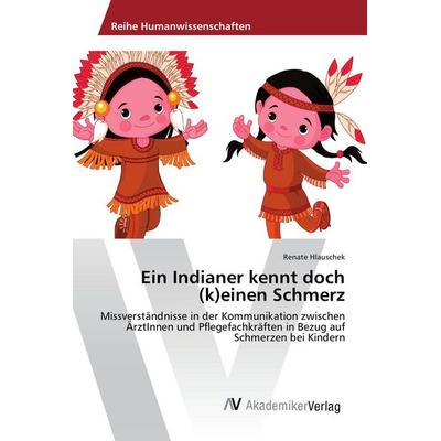 Ein Indianer kennt doch (k)einen Schmerz, Taschenbuch von Renate Hlauschek, AV Akademikerverlag, 978-3-639-85839-6