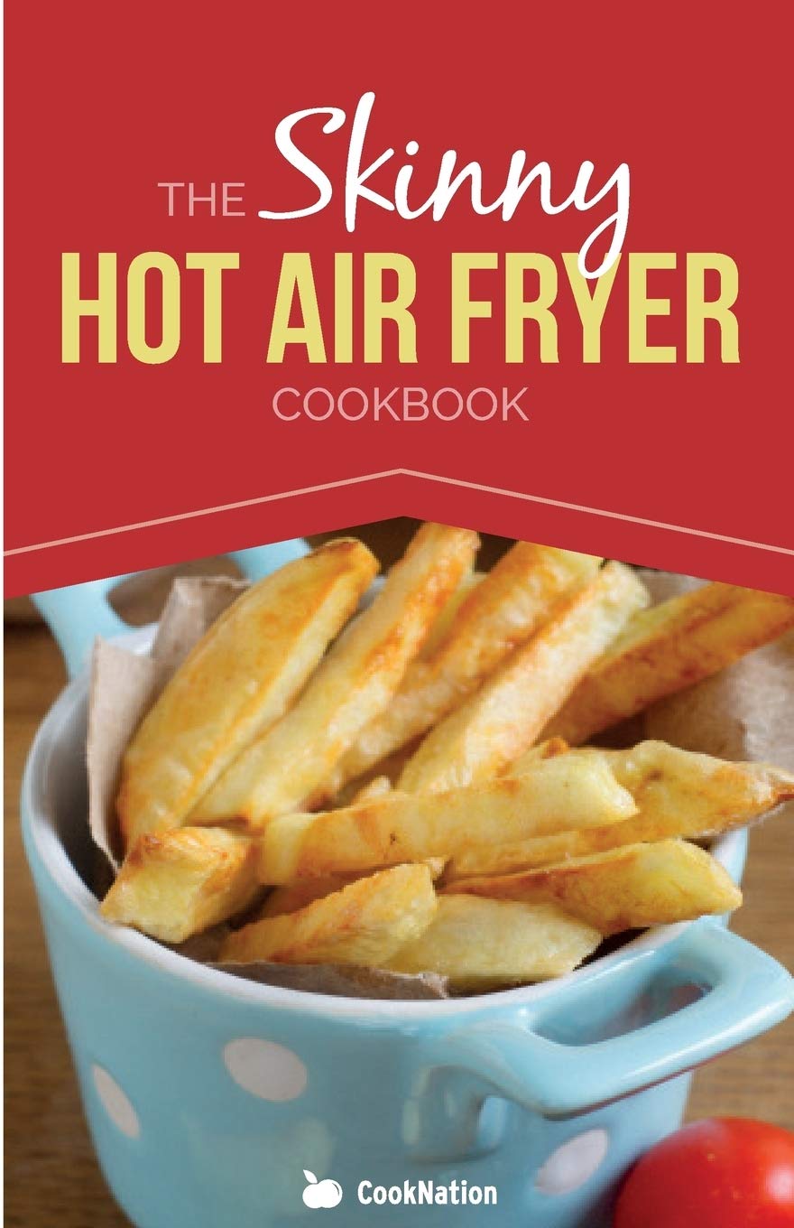 Bell & Mackenzie Publishing The Skinny Hot Air Fryer Cookbook by Cooknation - Paperback - Healthy Low Calorie Hot Air Fryer Recipes for Everyday Cooking