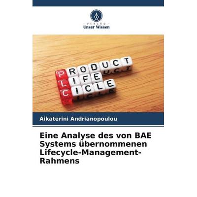 Eine Analyse des von BAE Systems übernommenen Lifecycle-Management-Rahmens, Taschenbuch von Aikaterini Andrianopoulou, Verlag Unser Wissen,
