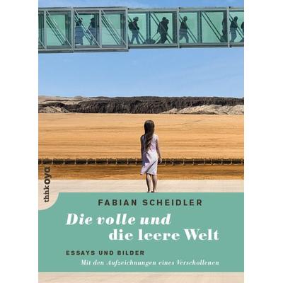 Die volle und die leere Welt, Taschenbuch von Fabian Scheidler, ThinkOya, 978-3-947296-06-4