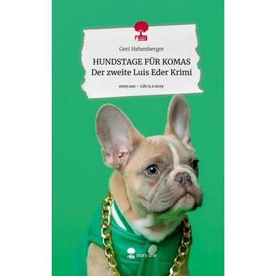 HUNDSTAGE FÜR KOMAS Der zweite Luis Eder Krimi. Life is a Story - story.one, Gebundene Ausgabe von Geri Hehenberger, Story.one publishing,