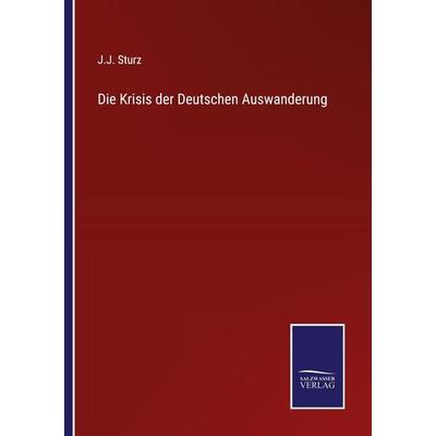 Die Krisis der Deutschen Auswanderung, Taschenbuch von J. J. Sturz, Outlook, 978-3-375-07832-4