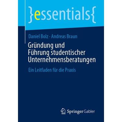 Gründung und Führung studentischer Unternehmensberatungen, Taschenbuch von Daniel Bolz,Andreas Braun, Springer Fachmedien Wiesbaden GmbH,