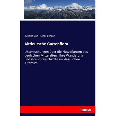 Altdeutsche Gartenflora, Taschenbuch von Rudolph Fischer-Benzon, Hansebooks, 978-3-7428-8008-6