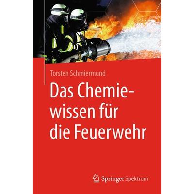 Das Chemiewissen für die Feuerwehr, Taschenbuch von Torsten Schmiermund, Springer Berlin