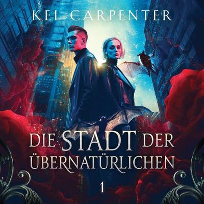 Die Stadt der Übernatürlichen - Dark Fantasy Hörbuch - Kel Carpenter, Audio, 4057664947857