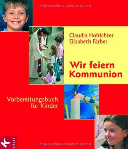 Claudia Hofrichter - Wir feiern Kommunion: Vorbereitungsbuch für Kinder - Preis vom 11.10.2026 15:43:13 h