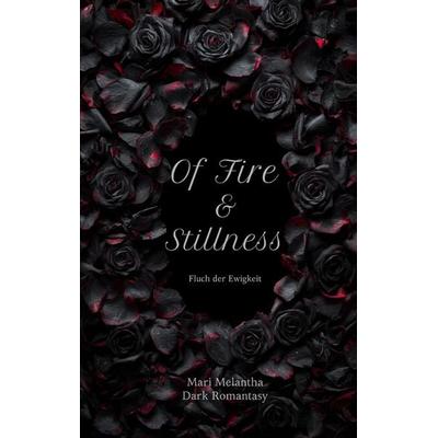 Of Fire and Stillness, Taschenbuch von Mari Melantha, Tredition, 978-3-384-72999-6