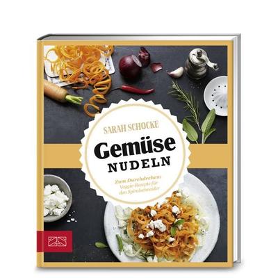 Just delicious – Gemüsenudeln, Gebundene Ausgabe von Sarah Schocke, ZS - ein Verlag der Edel Verlagsgruppe, 978-3-89883-707-1