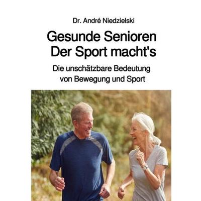 Gesunde Senioren - Der Sport macht's; Taschenbuch von André-S. Niedzielski, Epubli, 978-3-7575-4330-3
