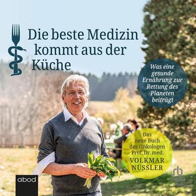Die beste Medizin kommt aus der Küche - Prof.Dr.med.Volkmar Nüssler, Audio, 4066004656618