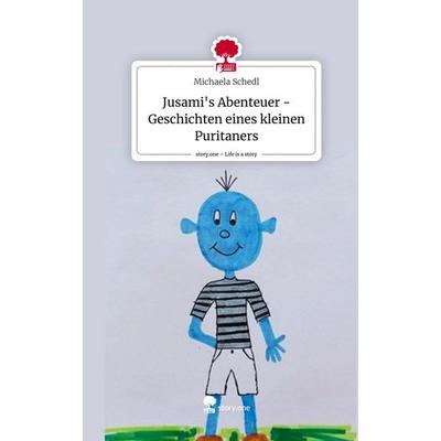 Jusami's Abenteuer - Geschichten eines kleinen Puritaners. Life is a Story - story.one, Gebundene Ausgabe von Michaela Schedl, Story.one publishing,