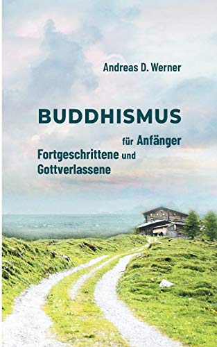 Werner, Andreas D. - Buddhismus für Anfänger, Fortgeschrittene und Gottverlassene - Preis vom 07.10.2026 11:45:10 h