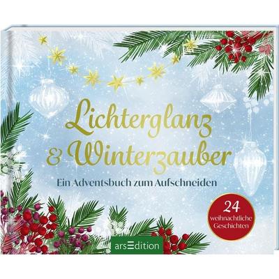 Lichterglanz & Winterzauber – 24 weihnachtliche Geschichten, Gebundene Ausgabe von , arsedition, 978-3-8458-6902-5