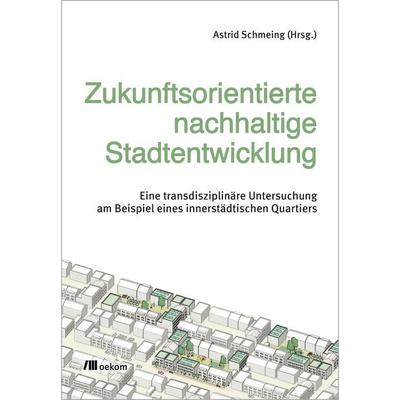 Zukunftsorientierte nachhaltige Stadtentwicklung, Taschenbuch von , Oekom verlag, 978-3-9872607-7-3