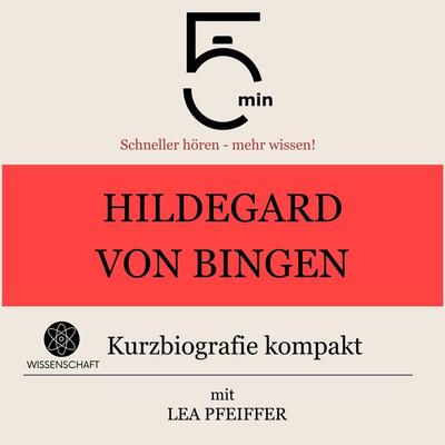 Hildegard von Bingen: Kurzbiografie kompakt - 5 Minuten,5 Minuten Biografien,Lea Pfeiffer, Audio, 9783754509869
