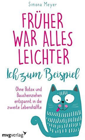Simona Meyer - Früher war alles leichter. Ich zum Beispiel: Ohne Botox und Baucheinziehen entspannt in die zweite Lebenshälfte - Preis vom 30.09.2026 09:01:18 h