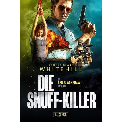 DIE SNUFF-KILLER, Taschenbuch von Robert Blake Whitehill, Luzifer Verlag, 978-3-95835-625-2