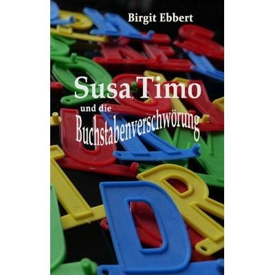 Susa, Timo und die Buchstabenverschwörung, Taschenbuch von Birgit Ebbert, Tredition, 978-3-384-65937-8