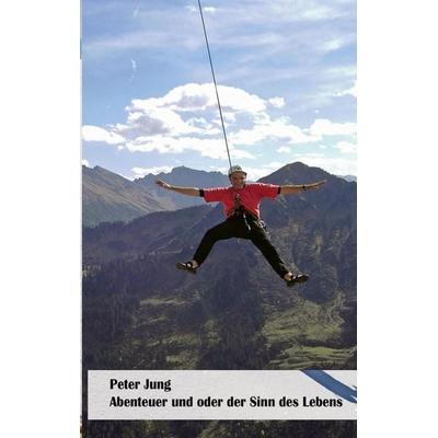 Abenteuer, Taschenbuch von Peter Jung, BoD – Books on Demand, 978-3-696-77820-0