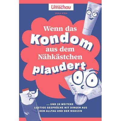 Apotheken Umschau: Wenn das Kondom aus dem Nähkästchen plaudert, Gebundene Ausgabe von Sonja Gibis, Wort & Bild, 978-3-927216-94-5