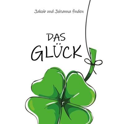 Jakob und Johanna finden das Glück, Taschenbuch von Petra Lahnstein, Gute Ideen Verlag, 978-3-945067-52-9